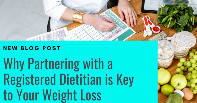 Why Partnering with a Registered Dietitian is Key to Your Weight Loss Success